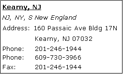 Text Box: Kearny, NJNJ, NY, S New EnglandAddress: 160 Passaic Ave Bldg 17N 	Kearny, NJ 07032 Phone: 	201-246-1944Phone: 	609-730-3966Fax:	201-246-1944 